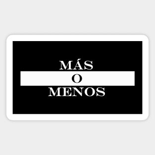 mas o menos more or less Magnet